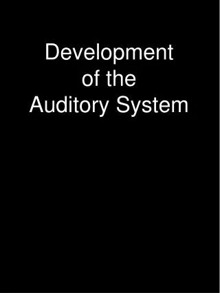 Development of the Auditory System