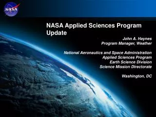 NASA Applied Sciences Program Update John A. Haynes Program Manager, Weather