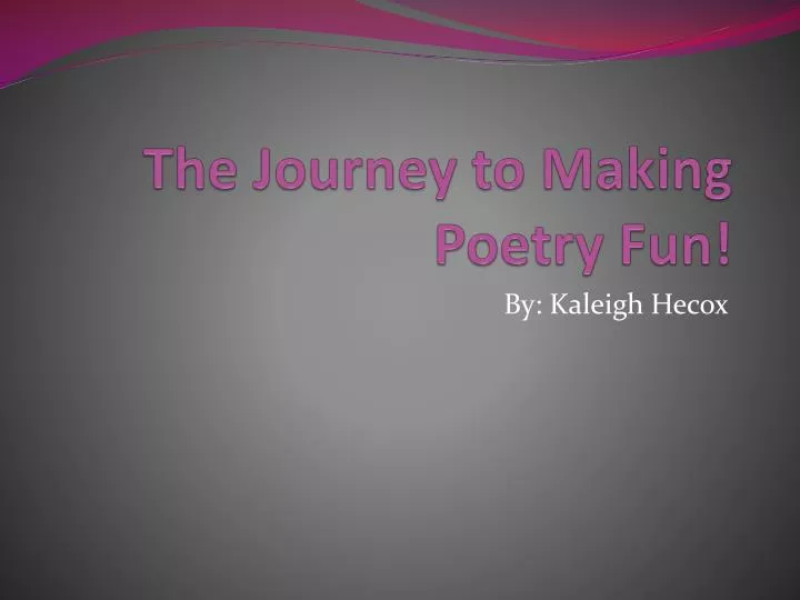 the journey to making poetry fun