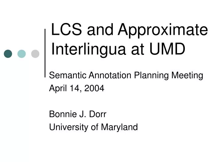 lcs and approximate interlingua at umd