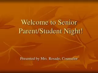 Welcome to Senior Parent/Student Night! Presented by Mrs. Rosado, Counselor