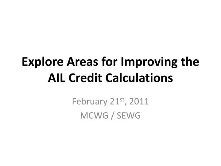 explore areas for improving the ail credit calculations