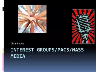 Interest Groups/PACs/Mass Media
