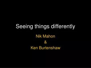 Seeing things differently