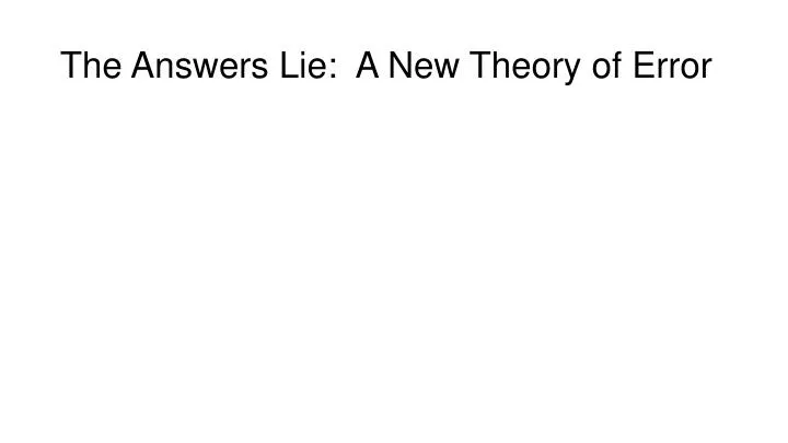 the answers lie a new theory of error