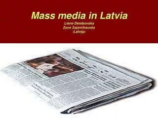 Mass media in Latvia Liene Dembovska Zane Zajan?kauska /Latvija/