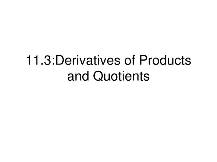 11 3 derivatives of products and quotients
