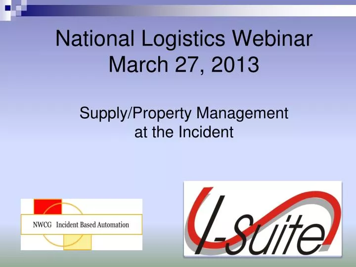 national logistics webinar march 27 2013 supply property management at the incident