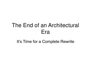 The End of an Architectural Era