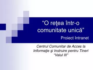 o re ea ntr o comunitate unic proiect intranet