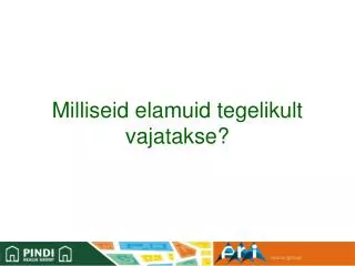 milliseid elamuid tegelikult vajatakse