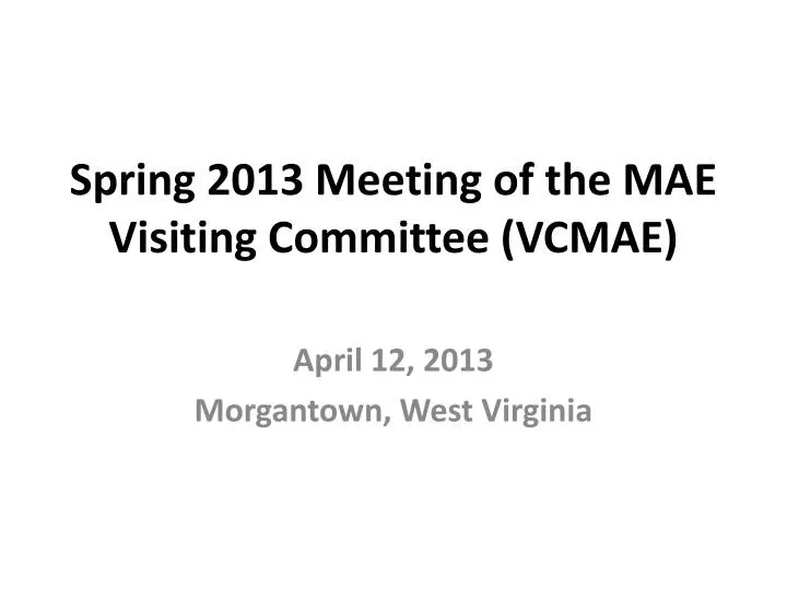 spring 2013 meeting of the mae visiting committee vcmae