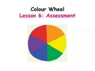 Colour Wheel Lesson 6: Assessment
