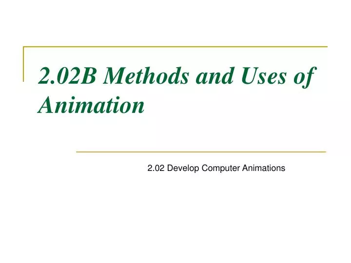 2 02b methods and uses of animation