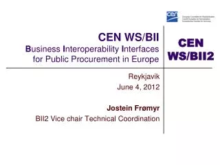 CEN WS/BII B usiness I nteroperability I nterfaces for Public Procurement in Europe