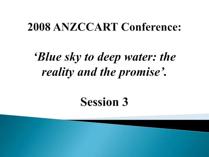 2008 anzccart conference blue sky to deep water the reality and the promise session 3