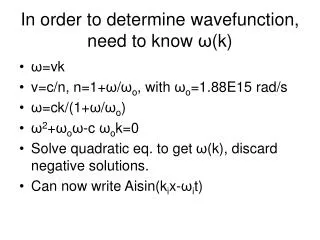 In order to determine wavefunction, need to know ? (k)