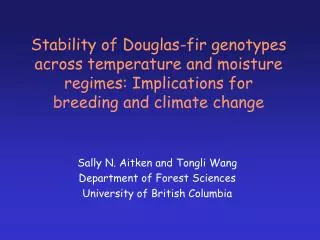 Sally N. Aitken and Tongli Wang Department of Forest Sciences University of British Columbia