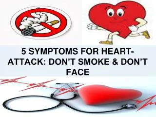 5 SYMPTOMS FOR HEART-ATTACK DON’T SMOKE & DON’T FACE