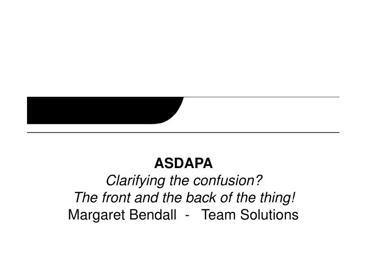 asdapa clarifying the confusion the front and the back of the thing margaret bendall team solutions