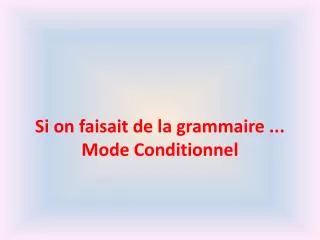 si on faisait de la grammaire mode conditionnel