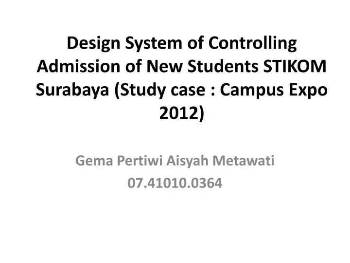 design system of controlling admission of new students stikom surabaya study case campus expo 201 2