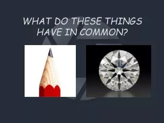 WHAT DO THESE THINGS HAVE IN COMMON?