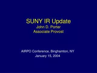SUNY IR Update John D. Porter Associate Provost