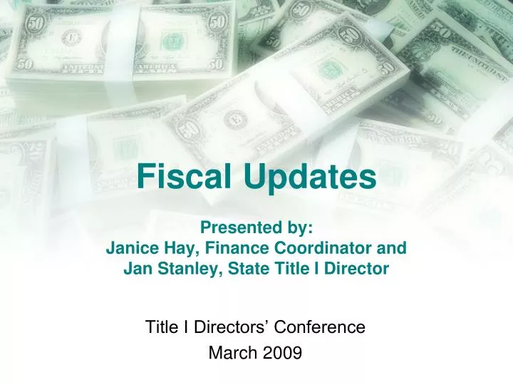 fiscal updates presented by janice hay finance coordinator and jan stanley state title i director