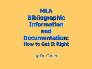 MLA Bibliographic Information and Documentation: How to Get It Right by Dr. Carter