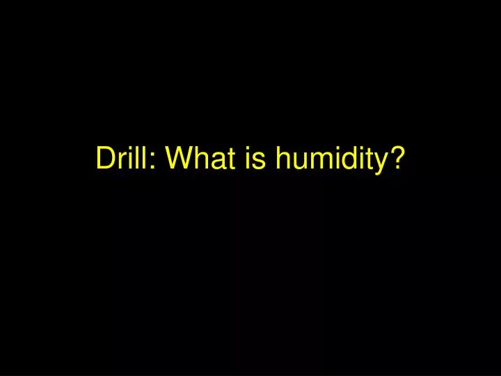 drill what is humidity