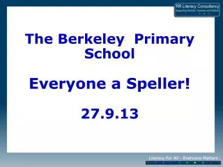 The Berkeley Primary School Everyone a Speller! 27.9.13