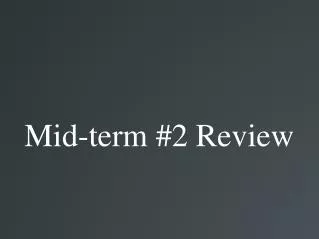 Mid-term #2 Review