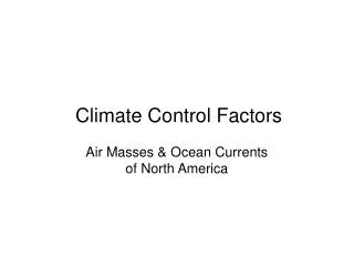 Climate Control Factors Air Masses &amp; Ocean Currents of North America