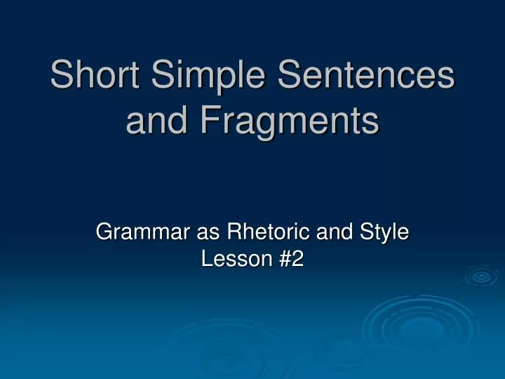 short simple sentences and fragments