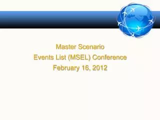 Master Scenario Events List (MSEL) Conference February 16, 2012