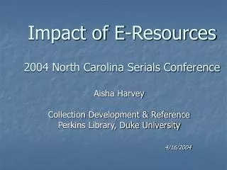Impact of E-Resources 2004 North Carolina Serials Conference