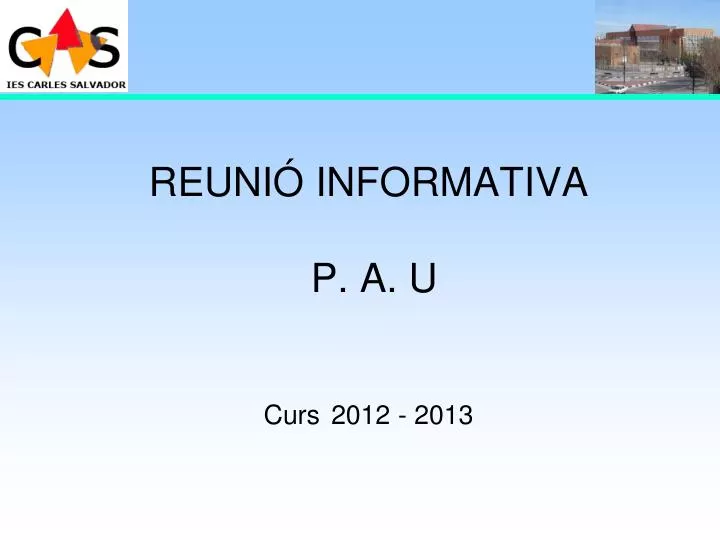 reuni informativa p a u curs 2012 2013