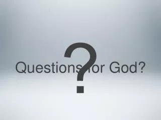 Questions for God?