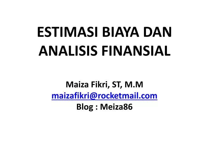 estimasi biaya dan analisis finansial maiza fikri st m m maizafikri@rocketmail com blog meiza86