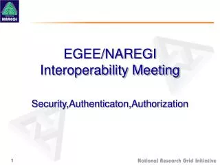 EGEE/NAREGI Interoperability Meeting Security,Authenticaton,Authorization