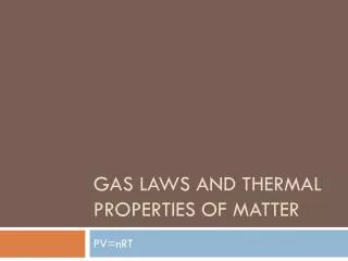 Gas Laws and Thermal properties of matter