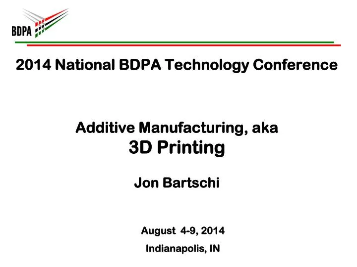 2014 national bdpa technology conference additive manufacturing aka 3d printing jon bartschi