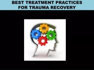 BEST TREATMENT PRACTICES FOR TRAUMA RECOVERY