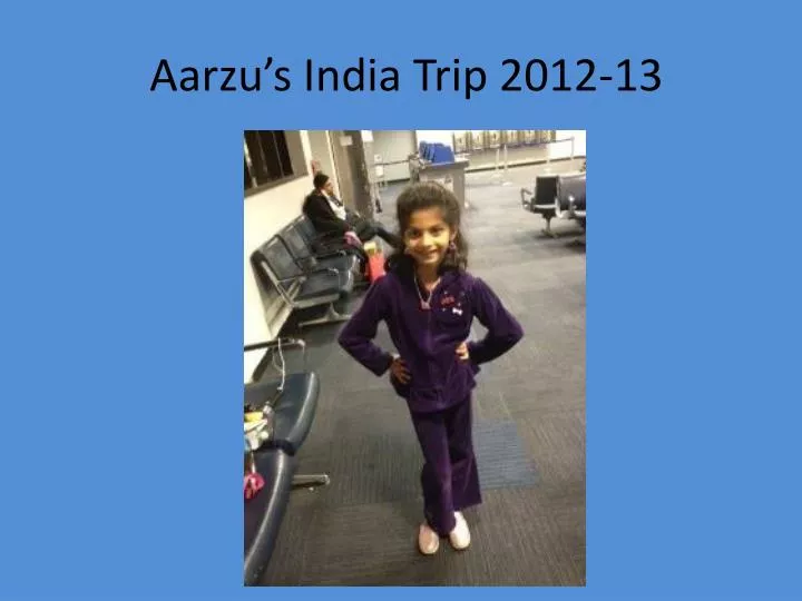 aarzu s india trip 2012 13