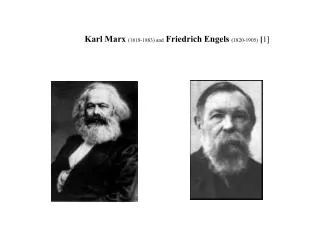Karl Marx (1818-1883) and Friedrich Engels (1820-1905) [ 1 ]