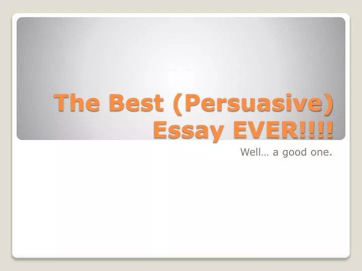 the best persuasive essay ever