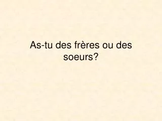 as tu des fr res ou des soeurs