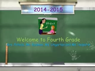 Welcome to Fourth Grade Mrs. Pollack, Ms. Rudman, Ms. Ungarten and Ms. Halperin