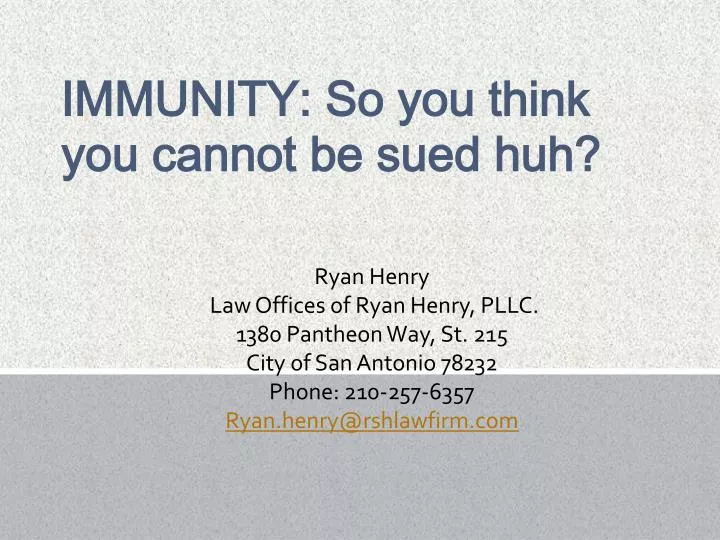 immunity so you think you cannot be sued huh
